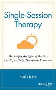 Title: Single Session Therapy: Maximizing the Effect of the First (and Often Only) Therapeutic Encounter / Edition 1, Author: Moshe Talmon