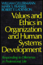 Values and Ethics in Organization and Human Systems Development: Responding to Dilemmas in Professional Life