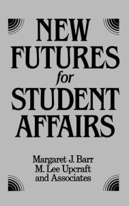 Title: New Futures for Student Affairs: Building a Vision for Professional Leadership and Practice / Edition 1, Author: Margaret J. Barr