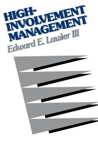 Title: High-Involvement Management: Participative Strategies for Improving Organizational Performance / Edition 1, Author: Edward E. Lawler III