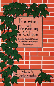 Title: Knowing and Reasoning in College: Gender-Related Patterns in Students' Intellectual Development / Edition 1, Author: Marcia B. Baxter Magolda