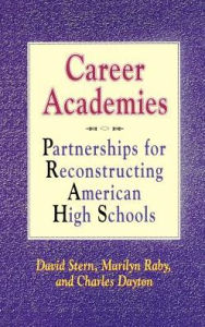 Title: Career Academies: Partnerships for Reconstructing American High Schools / Edition 1, Author: David Stern