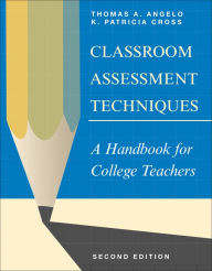 Title: Classroom Assessment Techniques: A Handbook for College Teachers / Edition 2, Author: Thomas A. Angelo