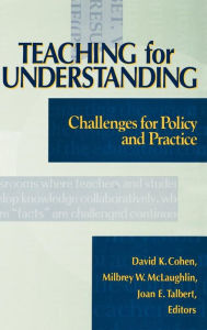 Title: Teaching for Understanding: Challenges for Policy and Practice / Edition 1, Author: David K. Cohen