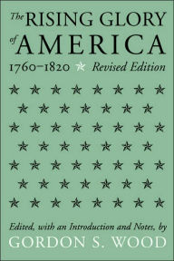 Title: The Rising Glory Of America, 1760-1820 / Edition 1, Author: Gordon S. Wood