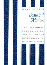 Beautiful Motion: Poems by Dana Roeser