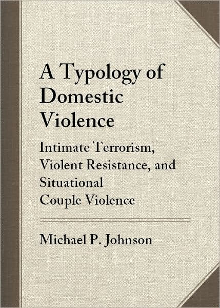 A Typology Of Domestic Violence: Intimate Terrorism, Violent Resistance ...