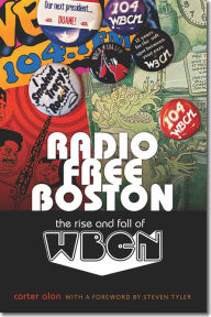 Title: Radio Free Boston: The Rise and Fall of WBCN, Author: Carter Alan