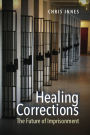Healing Corrections: The Future of Imprisonment