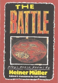 Title: The Battle: Plays, Prose, Poems, Author: Heiner Müller