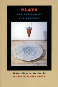 Title: Plays for the End of the Century, Author: Bonnie Marranca