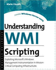 Title: Understanding WMI Scripting: Exploiting Microsoft's Windows Management Instrumentation in Mission-Critical Computing Infrastructures, Author: Alain Lissoir