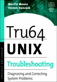 Title: Tru64 UNIX Troubleshooting: Diagnosing and Correcting System Problems, Author: Martin Moore