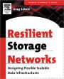 Resilient Storage Networks: Designing Flexible Scalable Data Infrastructures