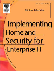 Title: Implementing Homeland Security for Enterprise IT, Author: Michael Erbschloe