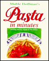 Pasta in Minutes: Exciting Entrees, Salads and Side Dishes
