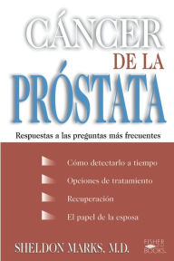 Title: Cancer De La Prostata: Respuestas A Las Preguntas Mas Frecuentes, Author: Sheldon Marks MD