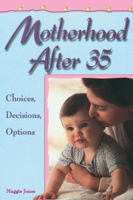 Motherhood After 35: Choices, Decisions, Options