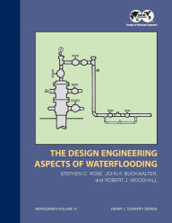 Title: The Design Engineering Aspects of Waterflooding: Monograph 12, Author: Stephen C Rose