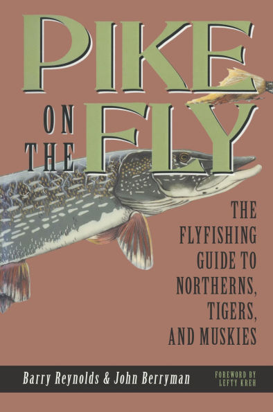 Pike on The Fly: The Flyfishing Guide to Northerns, Tigers, and Muskies