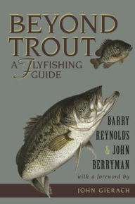 Title: Beyond Trout: A Flyfishing Guide, Author: Barry Reynolds
