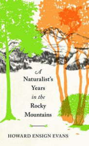 Title: A Naturalist's Years in the Rocky Mountains, Author: Howard E. Evans