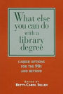 What Else You Can Do with a Library Degree: Career Options for the 90s and Beyond