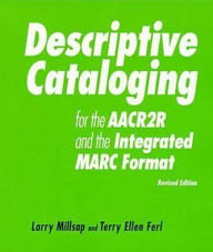 Descriptive Cataloging for the AACR2R and the Integrated Marc Format: A how-to-Do-It Workbook