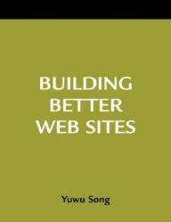 Building Better Web Sites: A how-to-Do-It Manual for Librarians
