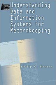 Title: Understanding Data and Information Systems for Recordkeeping, Author: Philip C. Bantin