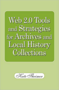 Title: Web 2.0 Tools and Strategies for Archives and Local History Collections, Author: American Library Association