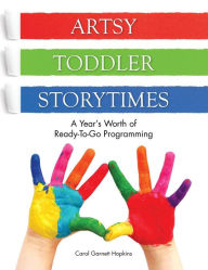 Title: Artsy Toddler Storytimes: A Year's Worth of Ready-To-Go Programming, Author: Carol Garnett Hopkins