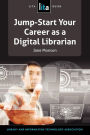 Jump-Start Your Career as a Digital Librarian: Lita Guide #21