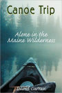 Canoe Trip: Alone in the Maine Wilderness