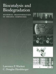 Title: Biocatalysis and Biodegradation: Microbial Transformation of Organic Compounds, Author: Lawrence P. Wackett