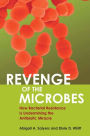 Revenge of the Microbes: How Bacterial Resistance Is Undermining the Antibiotic Miracle / Edition 1