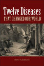 Twelve Diseases that Changed Our World / Edition 1