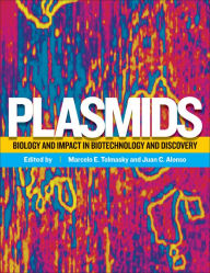 Title: Plasmids: Biology and Impact in Biotechnology and Discovery / Edition 1, Author: Marcelo E. Tolmasky