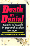 Death by Denial: Studies of Suicide in Gay and Lesbian Teenagers