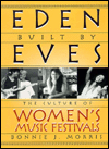 Eden Built by Eves: The Culture of Women's Music Festivals, 1974-1999