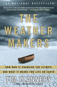 Title: The Weather Makers: How Man Is Changing the Climate and What It Means for Life on Earth, Author: Tim Flannery