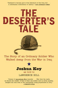 Title: The Deserter's Tale: The Story of an Ordinary Soldier Who Walked Away from the War in Iraq, Author: Joshua Key