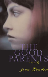 Title: The Good Parents: A Novel, Author: Joan London