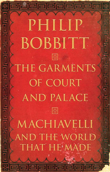 The Garments of Court and Palace: Machiavelli and the World That He Made