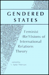 Title: Gendered States: Feminist (RE)Visions of International Relations Theory, Author: V. Spike Peterson