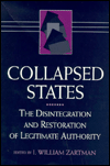 Title: Collapsed States: The Disintegration and Restoration of Legitimate Authority / Edition 1, Author: I. William Zartman