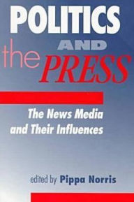 Politics and the Press: The News Media and Its Influences / Edition 1