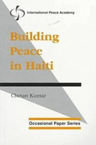 Title: Building Peace in Haiti, Author: Chetan Kumar