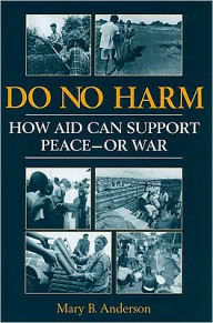 Title: Do No Harm: How Aid Can Support Peace-Or War / Edition 1, Author: Mary B. Anderson