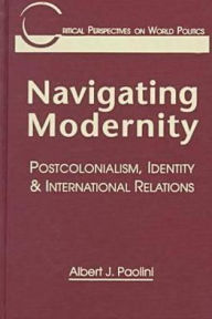 Navigating Modernity: Postcolonialism, Identity and International Relations